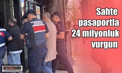Sahte pasaportla 24 milyonluk vurgun