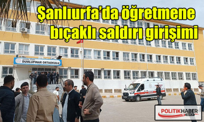 Şanlıurfa’da öğretmene bıçaklı saldırı girişimi