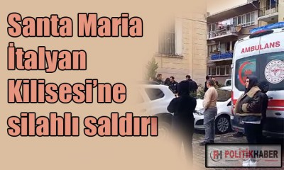 Santa Maria İtalyan Kilisesi'ne silahlı saldırı!
