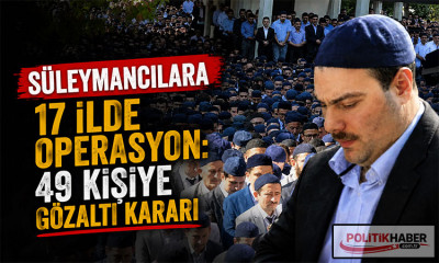 Süleymancılara 17 ilde operasyon!