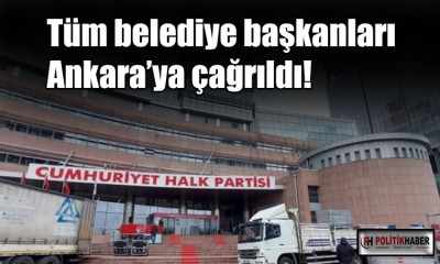 Tüm belediye başkanlarını Ankara’ya çağırdı