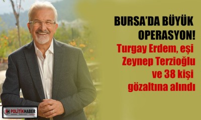 Turgay Erdem ve eşi gözaltına alındı!