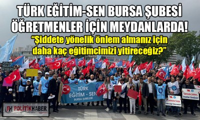 Türk Eğitim-Sen Bursa Şubesi meydanlarda!