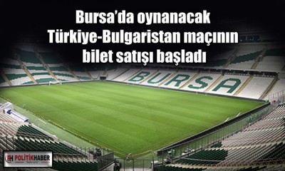 Türkiye-Bulgaristan maçının bilet satışı başladı