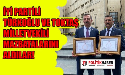 Türkoğlu ve Toktaş mazbatalarını aldılar!