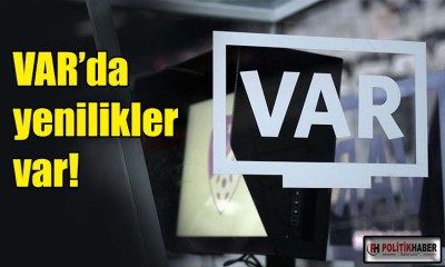 VAR için yeni dönem geliyor!