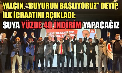 Yalçın: İlk icraat, suya yüzde 40 indirim yapacağız!