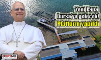 Yeni Papa Bursa’ya gelecek