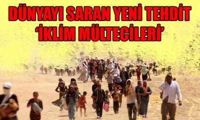 Yeni tehdit: İklim Mültecileri