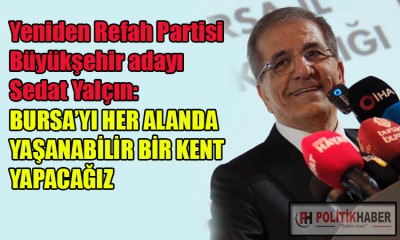 Yeniden Refah'ın Bursa adayı Yalçın'dan çarpıcı açıklamalar!