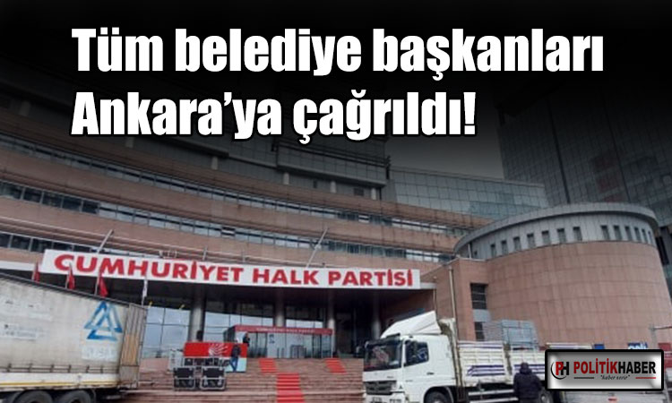 Tüm belediye başkanlarını Ankara’ya çağırdı