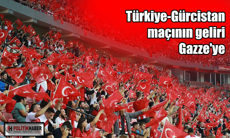Türkiye-Gürcistan maçının geliri Gazze'ye