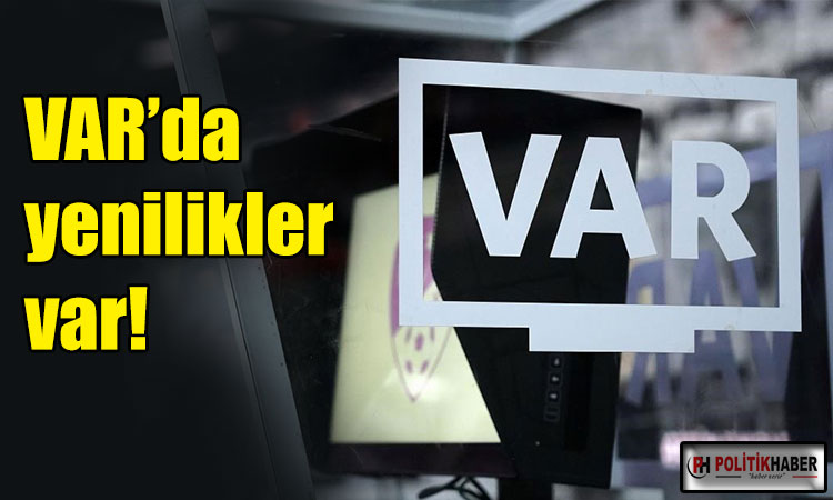VAR için yeni dönem geliyor!