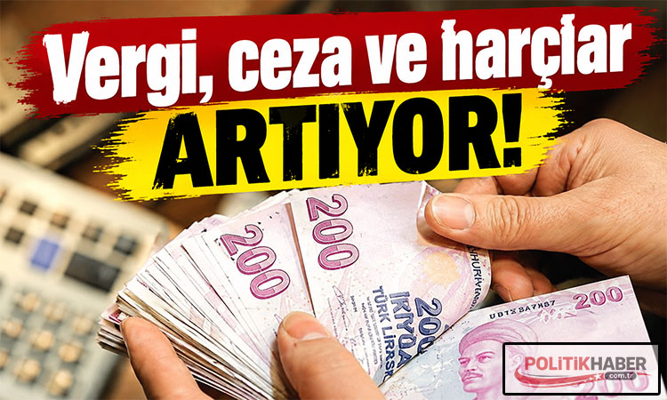 Vergi, ceza ve harçlar artıyor!