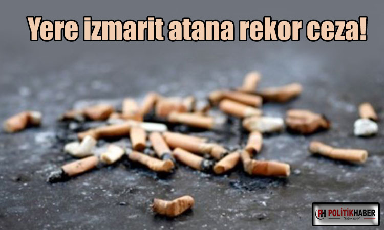 Yere izmarit atana 3 bin euro ceza
