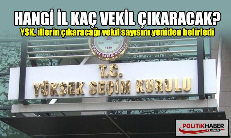 YSK, illerin çıkaracağı vekil sayısını yeniden belirledi
