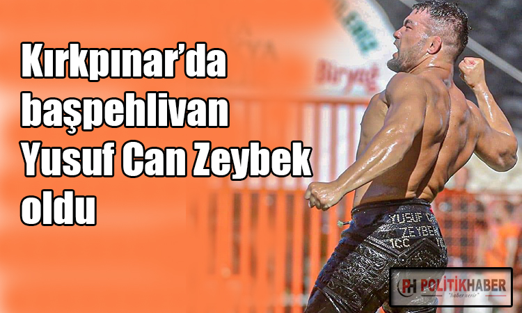 Zeybek, Kırkpınar’da başpehlivan oldu!