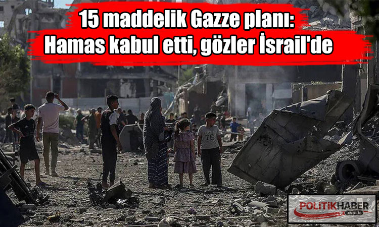 15 maddelik Gazze planı: Hamas kabul etti!
