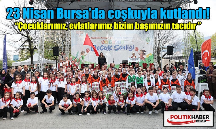23 Nisan Bursa’da coşkuyla kutlandı