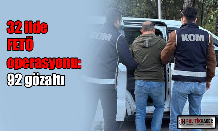 32 ilde FETÖ operasyonu: 92 gözaltı