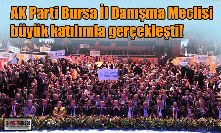 AK Parti Bursa İl Danışma Meclisi yapıldı!