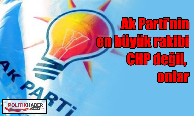 Ak Parti'nin en büyük rakibi onlar!