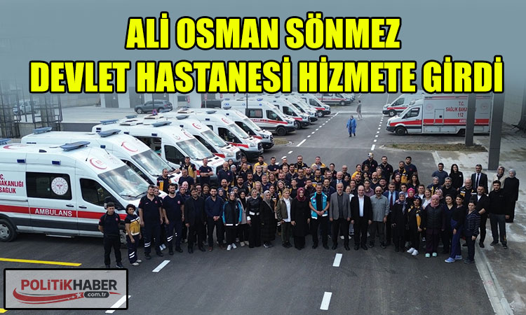 Ali Osman Sönmez Devlet Hastanesi, kapılarını açtı!