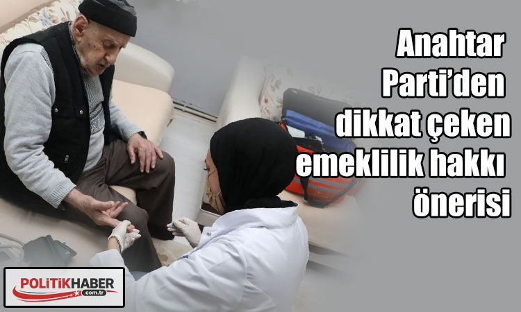 Anahtar Parti’den emeklilik hakkı önerisi!