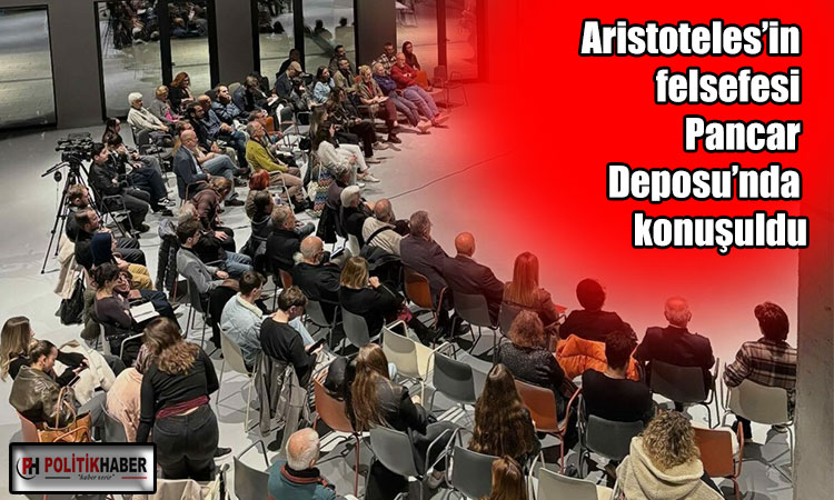 Aristoteles’in felsefesi Pancar Deposu’nda konuşuldu