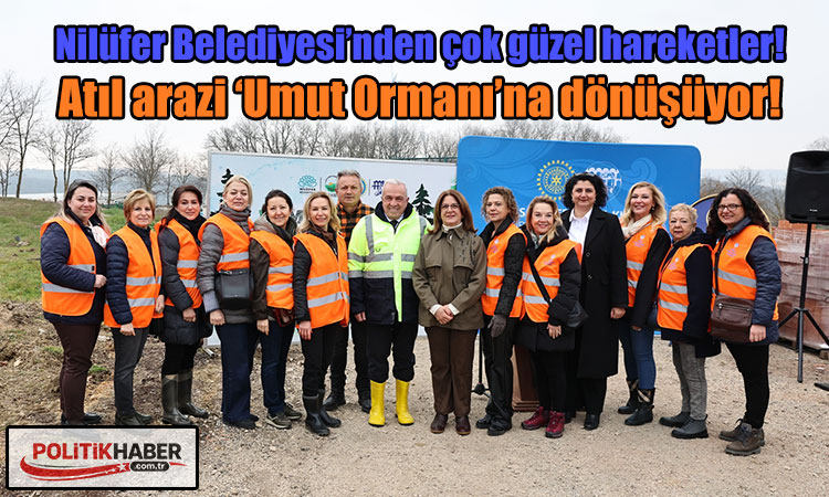Atıl arazi 'Umut Ormanı’na dönüşüyor!