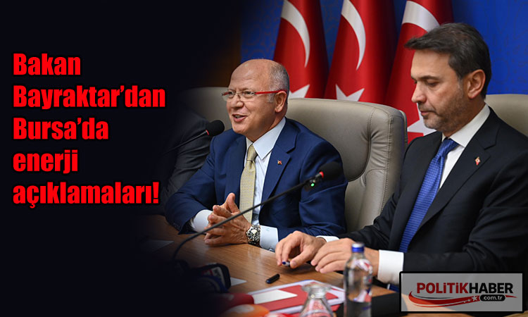 Bakan Bayraktar’dan Bursa’da enerji açıklamaları!