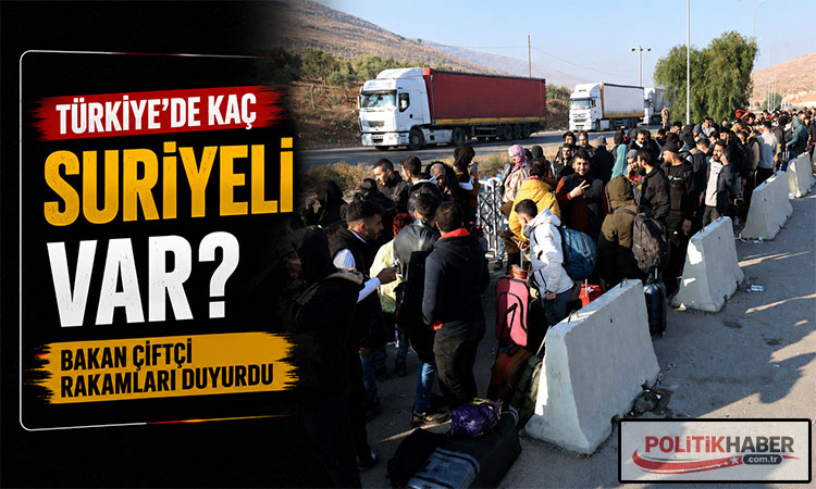 Bakan Çiftçi, Türkiye’deki Suriyeli sayısını açıkladı!