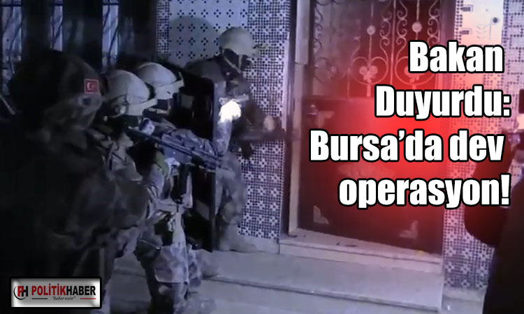 Bakan duyurdu: Bursa’da dev operasyon!