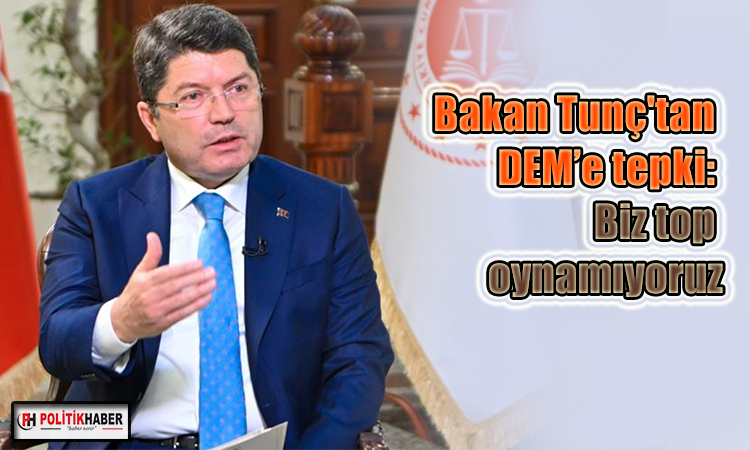 Bakan Tunç: Top iktidarda ne demek?