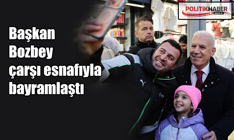 Başkan Bozbey çarşı esnafıyla bayramlaştı