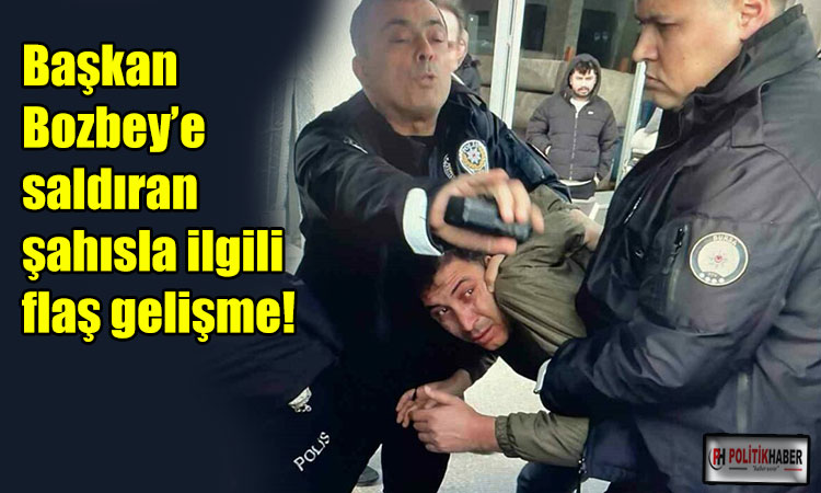 Başkan Bozbey’e saldıran şahısla ilgili flaş gelişme!