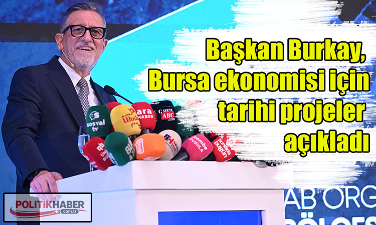 Başkan Burkay'dan Bursa için tarihi projeler!