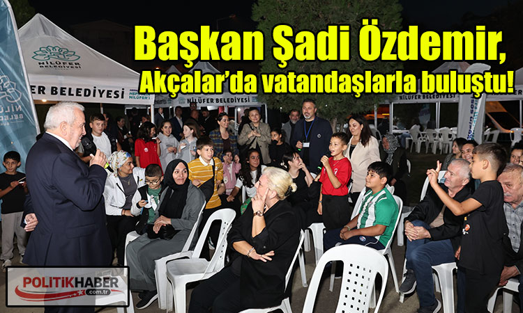 Başkan Özdemir, Akçalar’da vatandaşlarla buluştu!