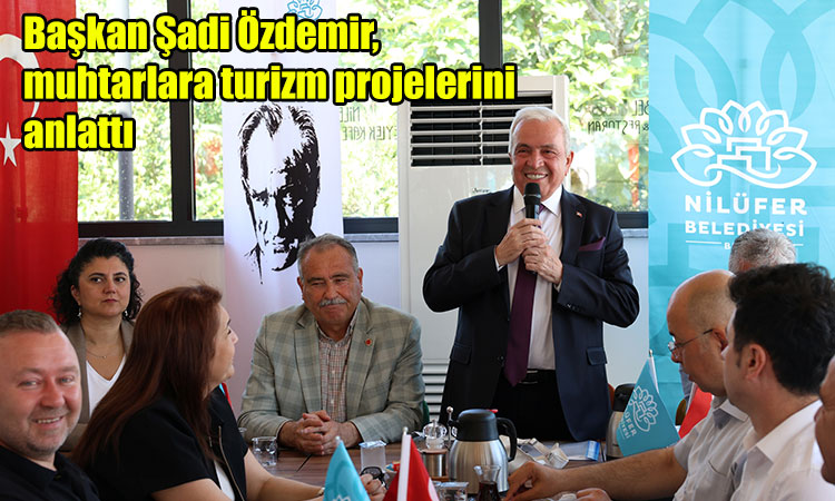 Başkan Özdemir, muhtarlara turizm projelerini anlattı