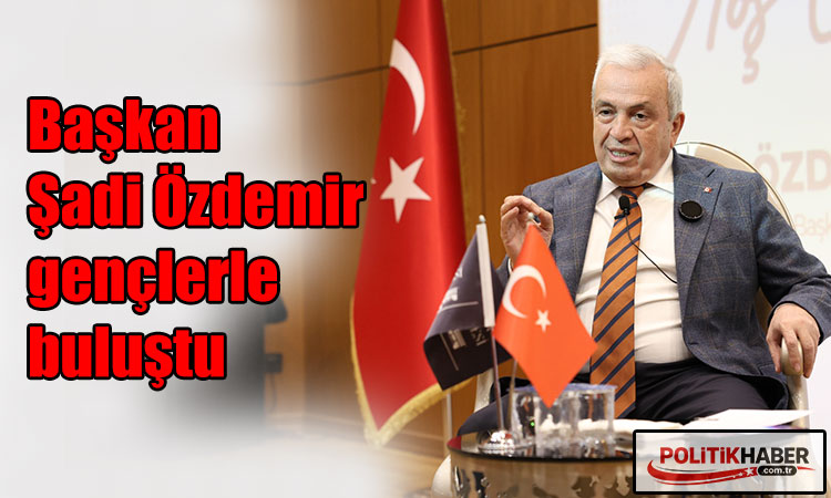 Başkan Şadi Özdemir gençlerle buluştu