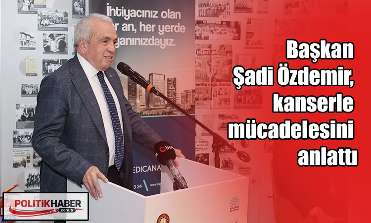 Başkan Şadi Özdemir kanserle mücadelesini anlattı
