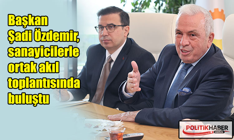 Başkan Şadi Özdemir, sanayicilerle buluştu
