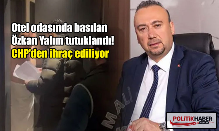 Belediye Başkanı Özkan Yalım tutuklandı!