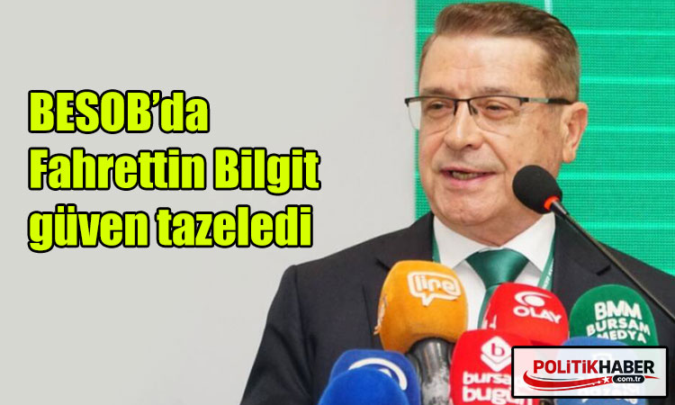 BESOB’da Fahrettin Bilgit güven tazeledi!