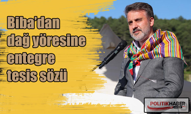 Biba’dan dağ yöresine entegre tesis sözü!