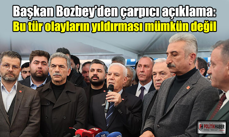 Bozbey: Bu tür olayların yıldırması mümkün değil