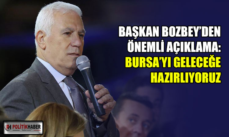 Bozbey: Bursa'yı geleceğe hazırlıyoruz!