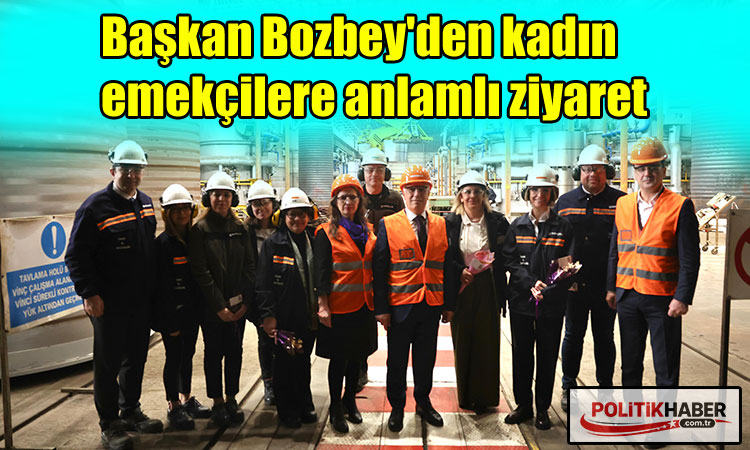 Bozbey'den kadın emekçilere anlamlı ziyaret
