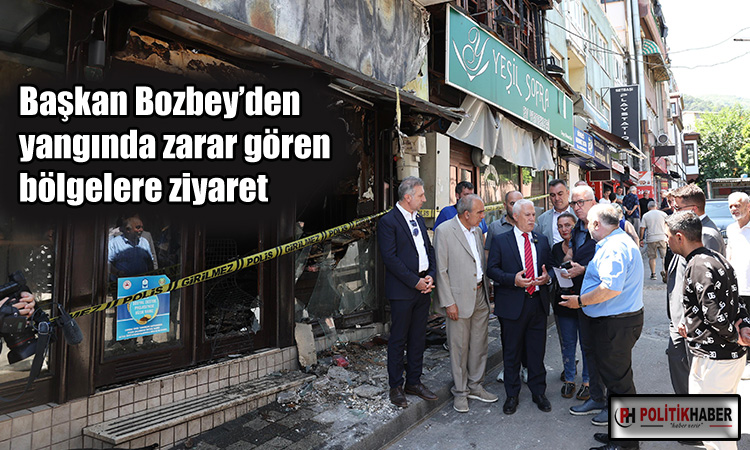 Bozbey’den yangında zarar gören bölgelere ziyaret