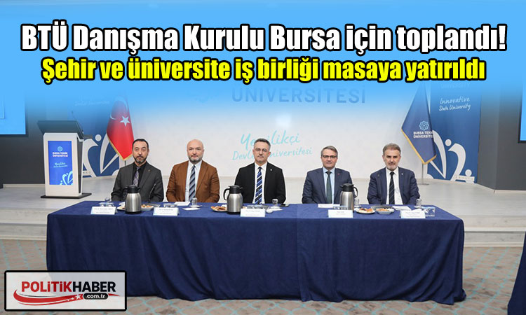 BTÜ Danışma Kurulu Bursa için toplandı